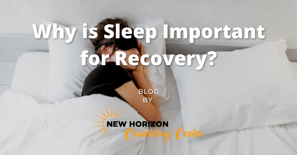 Why is Sleep Important for Recovery? - New Horizon Counseling Center