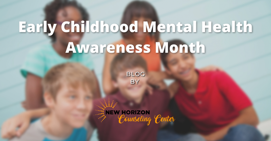 Early Childhood Mental Health Awareness Month - New Horizon Counseling ...