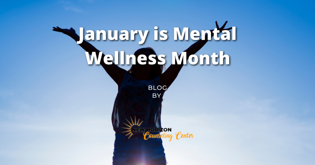 January is Mental Wellness Month New Horizon Counseling Center